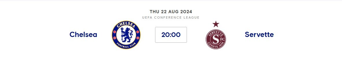 Chelsea v Servette (Europa Conf) Thur 22nd Aug 2024 20:00 GMT