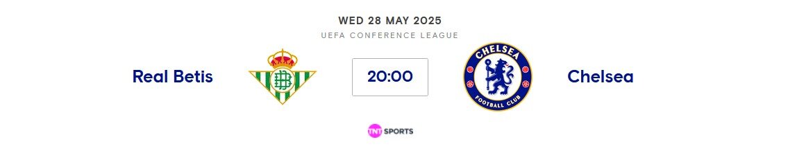 Real Betis vs Chelsea (ECL Final) Wed 28th May 2025 20:00 GMT